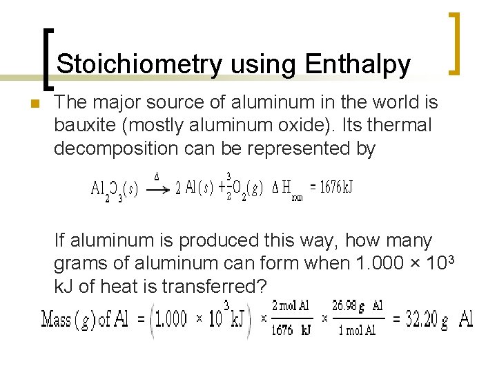 Stoichiometry using Enthalpy n The major source of aluminum in the world is bauxite