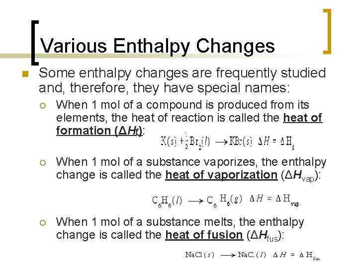 Various Enthalpy Changes n Some enthalpy changes are frequently studied and, therefore, they have