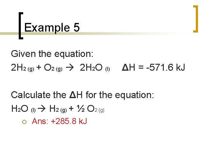 Example 5 Given the equation: 2 H 2 (g) + O 2 (g) 2