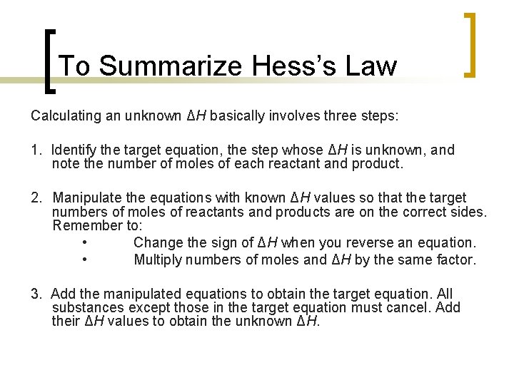 To Summarize Hess’s Law Calculating an unknown ΔH basically involves three steps: 1. Identify