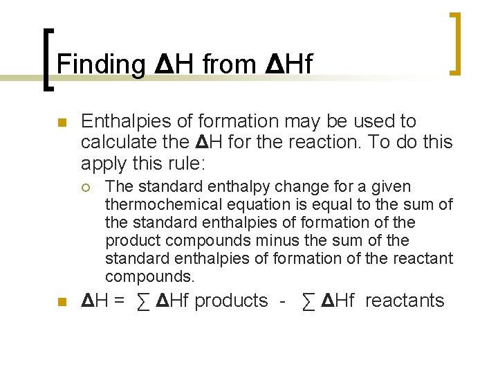 Finding ΔH from ΔHf n Enthalpies of formation may be used to calculate the