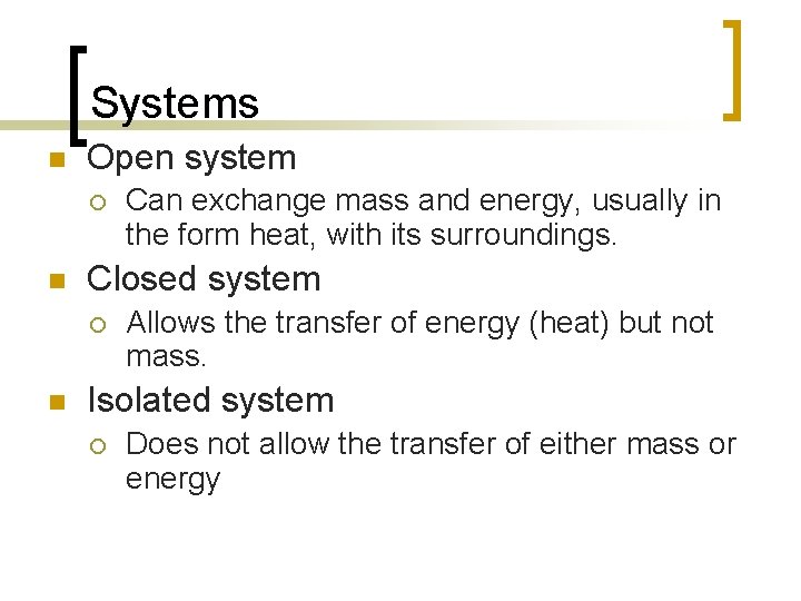 Systems n Open system ¡ n Closed system ¡ n Can exchange mass and