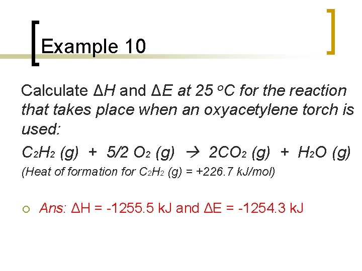 Example 10 Calculate ΔH and ΔE at 25 o. C for the reaction that