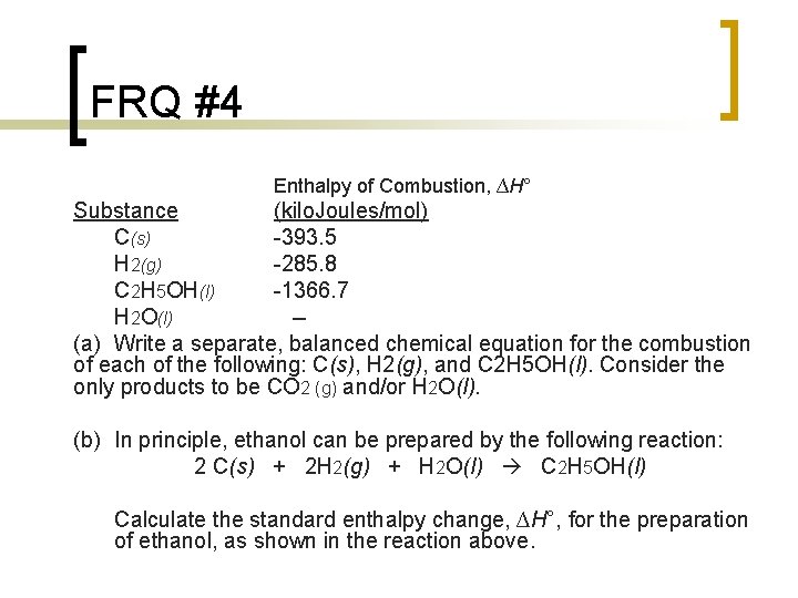 FRQ #4 Enthalpy of Combustion, ∆H° Substance (kilo. Joules/mol) C(s) 393. 5 H 2(g)