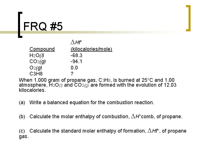 FRQ #5 ∆Hf° Compound (kilocalories/mole) H 2 O(l) 68. 3 CO 2(g) 94. 1