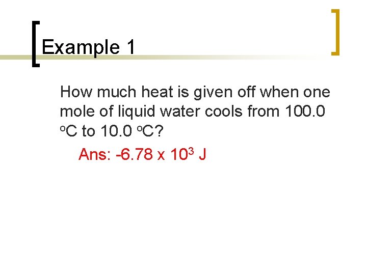 Example 1 How much heat is given off when one mole of liquid water