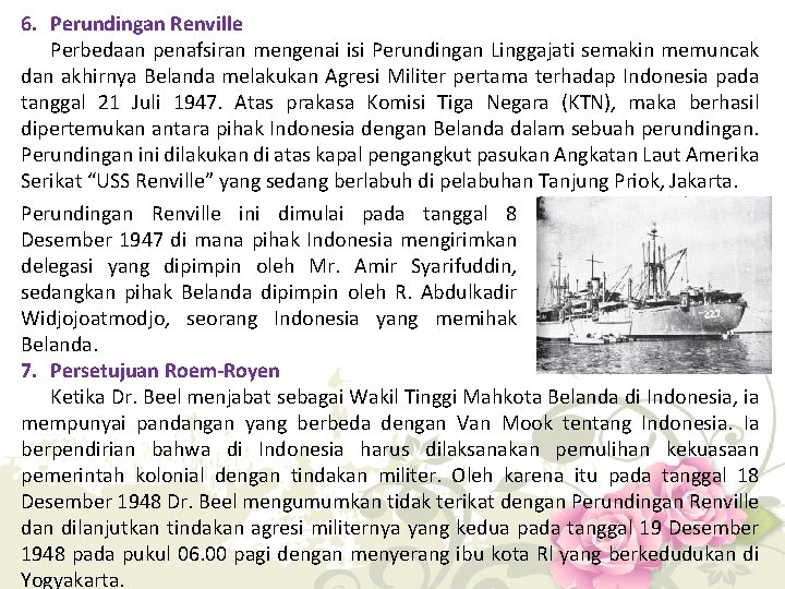 6. Perundingan Renville Perbedaan penafsiran mengenai isi Perundingan Linggajati semakin memuncak dan akhirnya Belanda