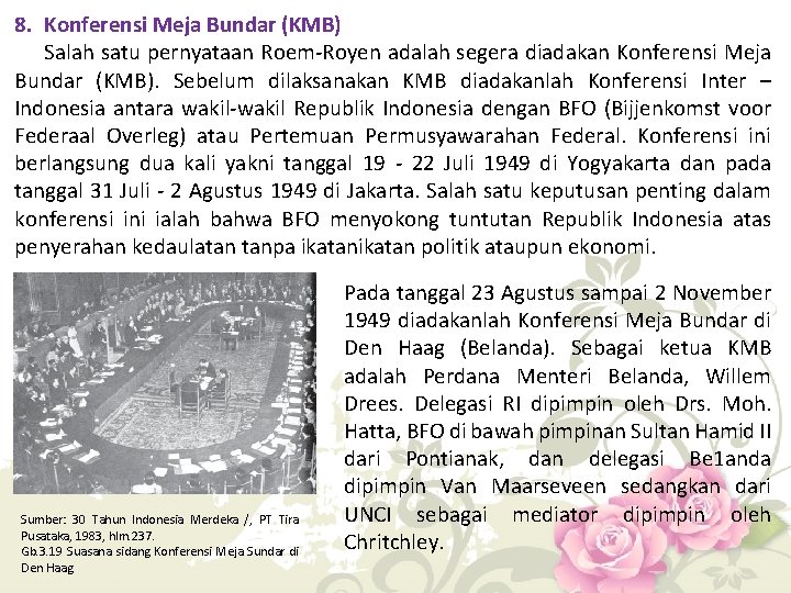 8. Konferensi Meja Bundar (KMB) Salah satu pernyataan Roem-Royen adalah segera diadakan Konferensi Meja