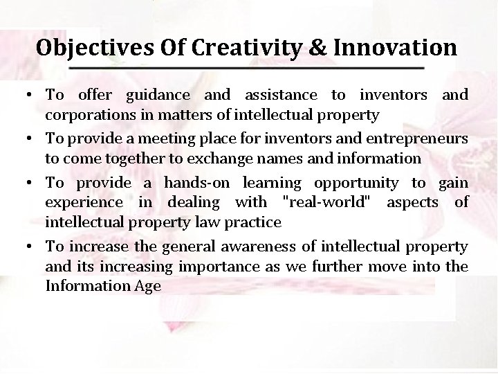 Objectives Of Creativity & Innovation • To offer guidance and assistance to inventors and