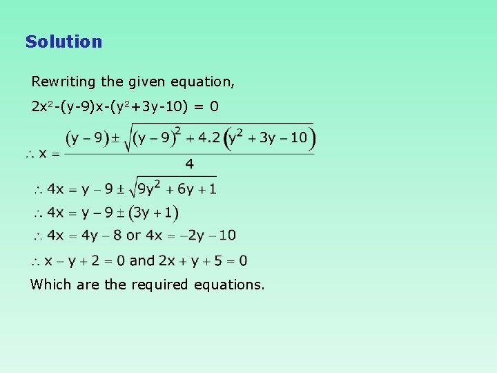 Solution Rewriting the given equation, 2 x 2 -(y-9)x-(y 2+3 y-10) = 0 Which