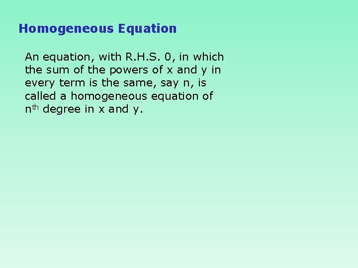 Homogeneous Equation An equation, with R. H. S. 0, in which the sum of
