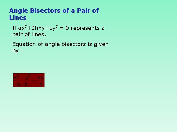 Angle Bisectors of a Pair of Lines If ax 2+2 hxy+by 2 = 0