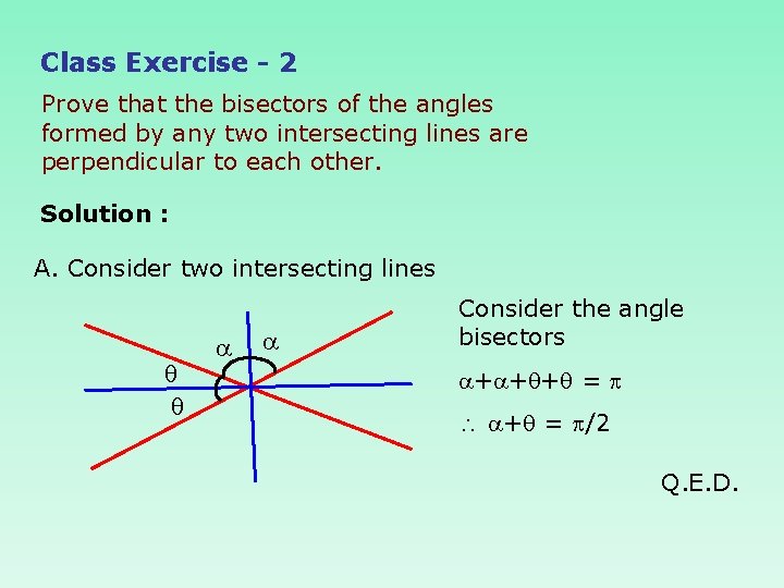 Class Exercise - 2 Prove that the bisectors of the angles formed by any