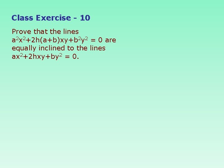 Class Exercise - 10 Prove that the lines a 2 x 2+2 h(a+b)xy+b 2