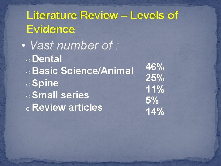 Literature Review – Levels of Evidence • Vast number of : o Dental o