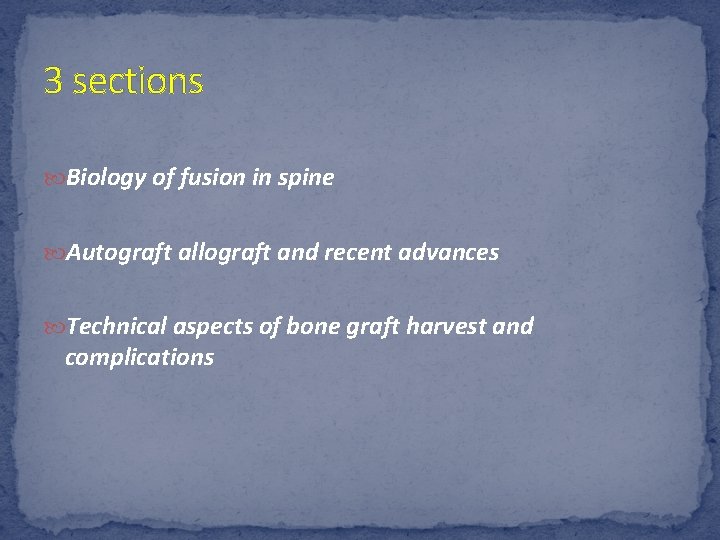 3 sections Biology of fusion in spine Autograft allograft and recent advances Technical aspects