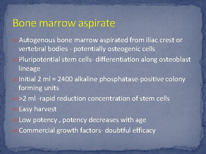 Bone marrow aspirate Autogenous bone marrow aspirated from iliac crest or vertebral bodies -