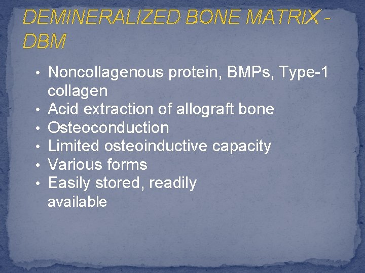 DEMINERALIZED BONE MATRIX DBM • Noncollagenous protein, BMPs, Type-1 • • • collagen Acid