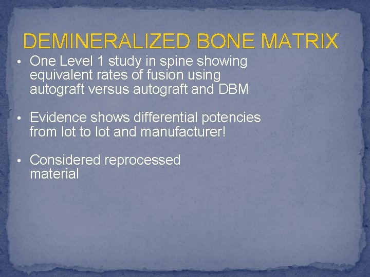 DEMINERALIZED BONE MATRIX • One Level 1 study in spine showing equivalent rates of