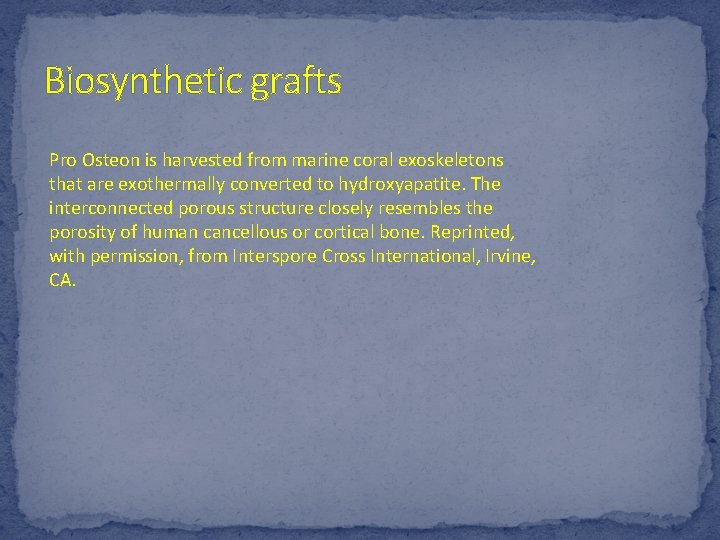 Biosynthetic grafts Pro Osteon is harvested from marine coral exoskeletons that are exothermally converted