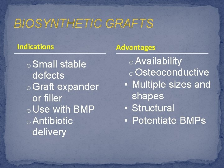 BIOSYNTHETIC GRAFTS Indications o Small stable defects o Graft expander or filler o Use