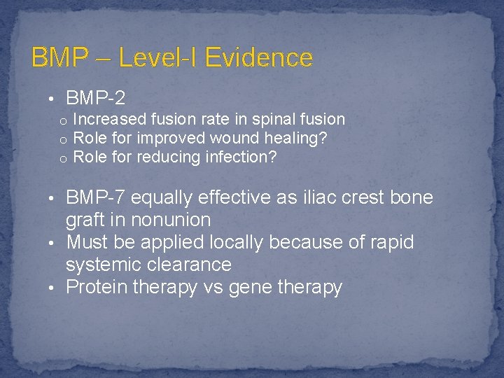 BMP – Level-I Evidence • BMP-2 o Increased fusion rate in spinal fusion o
