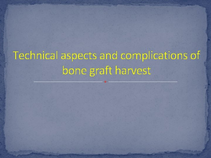 Technical aspects and complications of bone graft harvest 