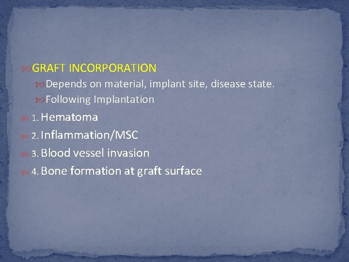  GRAFT INCORPORATION Depends on material, implant site, disease state. Following Implantation 1. Hematoma