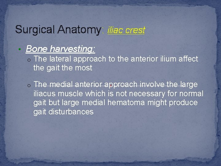 Surgical Anatomy: iliac crest • Bone harvesting: o The lateral approach to the anterior