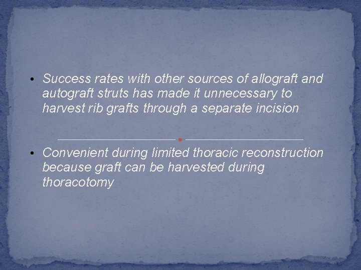  • Success rates with other sources of allograft and autograft struts has made