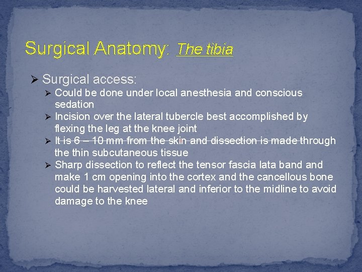 Surgical Anatomy: The tibia Ø Surgical access: Could be done under local anesthesia and