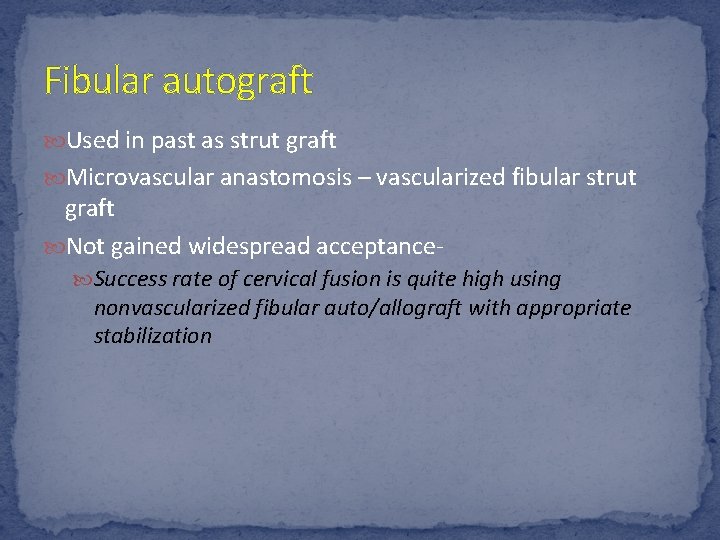 Fibular autograft Used in past as strut graft Microvascular anastomosis – vascularized fibular strut