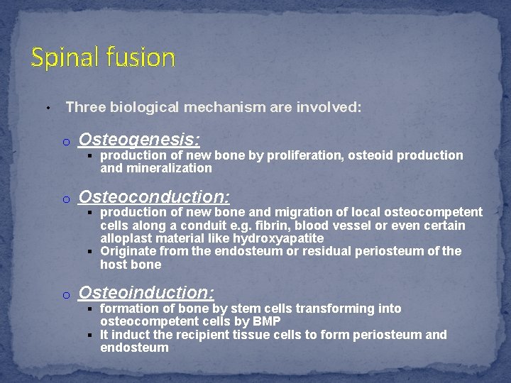 Spinal fusion • Three biological mechanism are involved: o Osteogenesis: § production of new