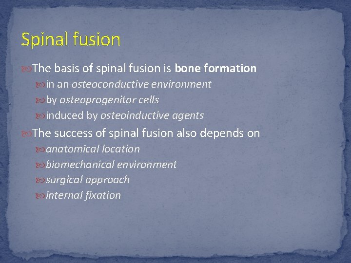Spinal fusion The basis of spinal fusion is bone formation in an osteoconductive environment