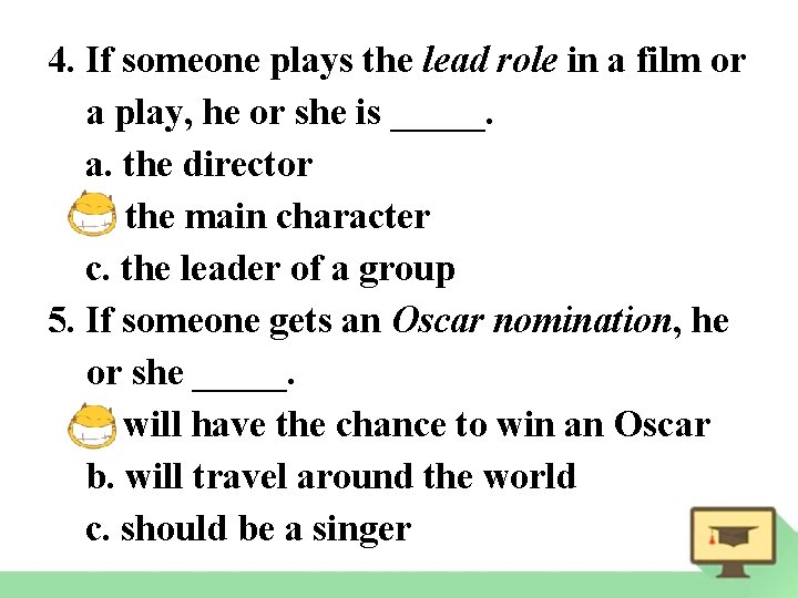 4. If someone plays the lead role in a film or a play, he