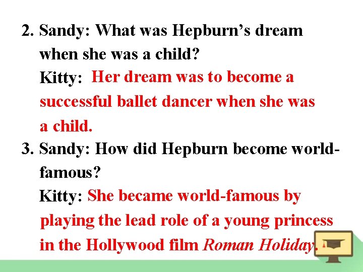 2. Sandy: What was Hepburn’s dream when she was a child? Kitty: Her dream