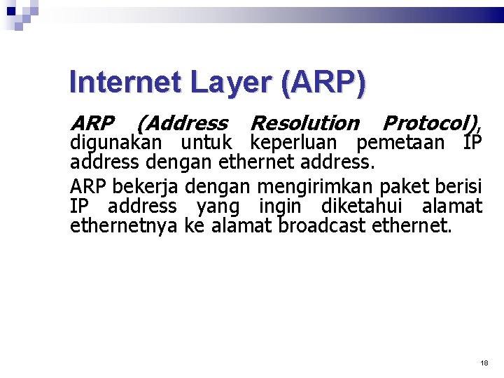 Internet Layer (ARP) ARP (Address Resolution Protocol), digunakan untuk keperluan pemetaan IP address dengan