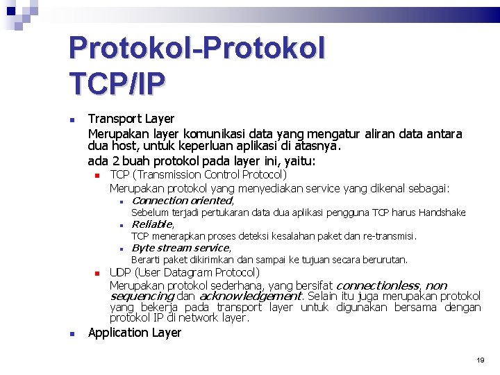 Protokol-Protokol TCP/IP Transport Layer Merupakan layer komunikasi data yang mengatur aliran data antara dua