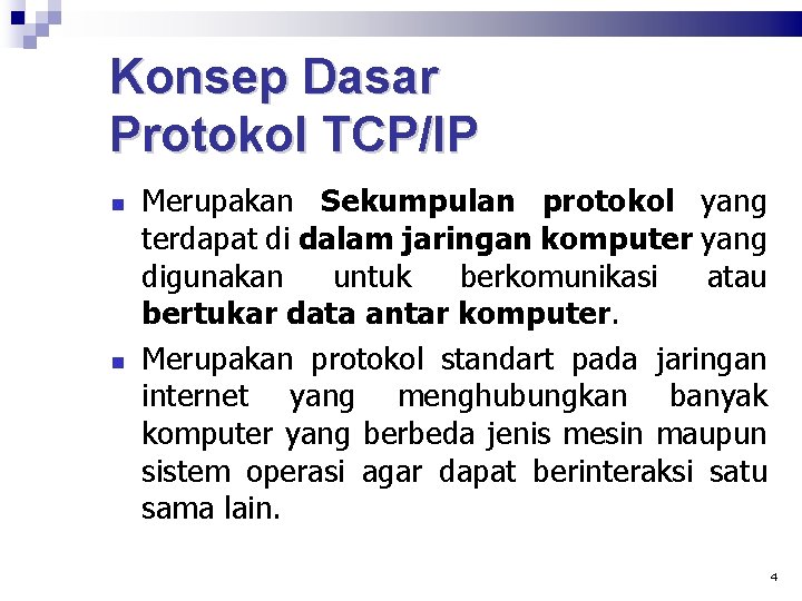 Konsep Dasar Protokol TCP/IP Merupakan Sekumpulan protokol yang terdapat di dalam jaringan komputer yang