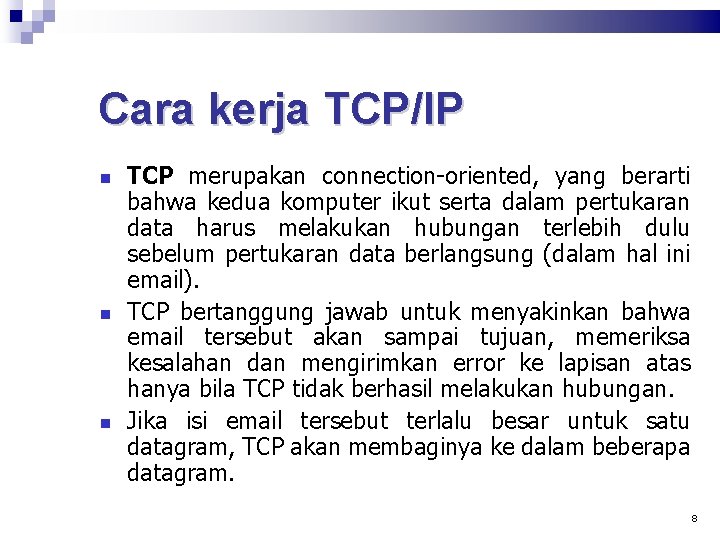 Cara kerja TCP/IP TCP merupakan connection-oriented, yang berarti bahwa kedua komputer ikut serta dalam