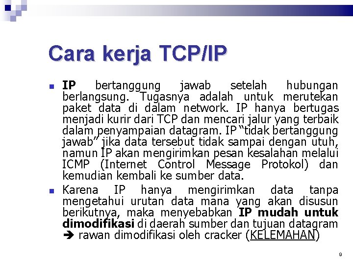 Cara kerja TCP/IP IP bertanggung jawab setelah hubungan berlangsung. Tugasnya adalah untuk merutekan paket