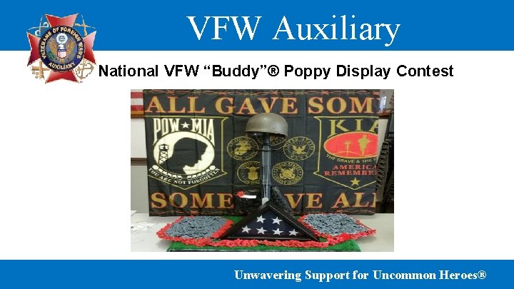 VFW Auxiliary National VFW “Buddy”® Poppy Display Contest Unwavering Support for Uncommon Heroes® 