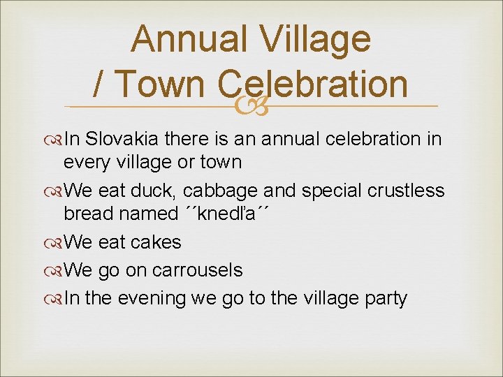 Annual Village / Town Celebration In Slovakia there is an annual celebration in every