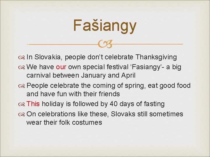 Fašiangy In Slovakia, people don’t celebrate Thanksgiving We have our own special festival ‘Fasiangy’-