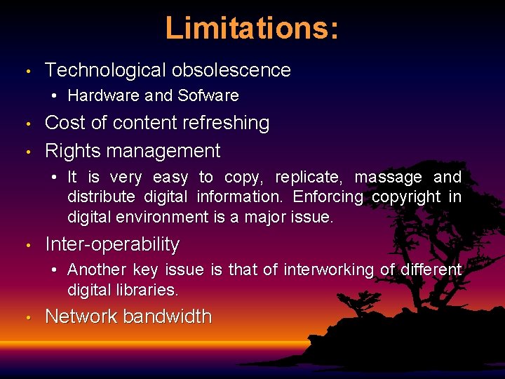 Limitations: • Technological obsolescence • Hardware and Sofware • • Cost of content refreshing
