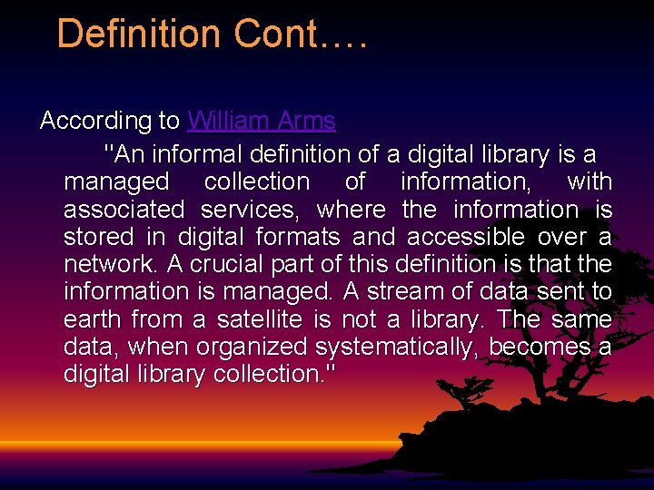 Definition Cont…. According to William Arms "An informal definition of a digital library is