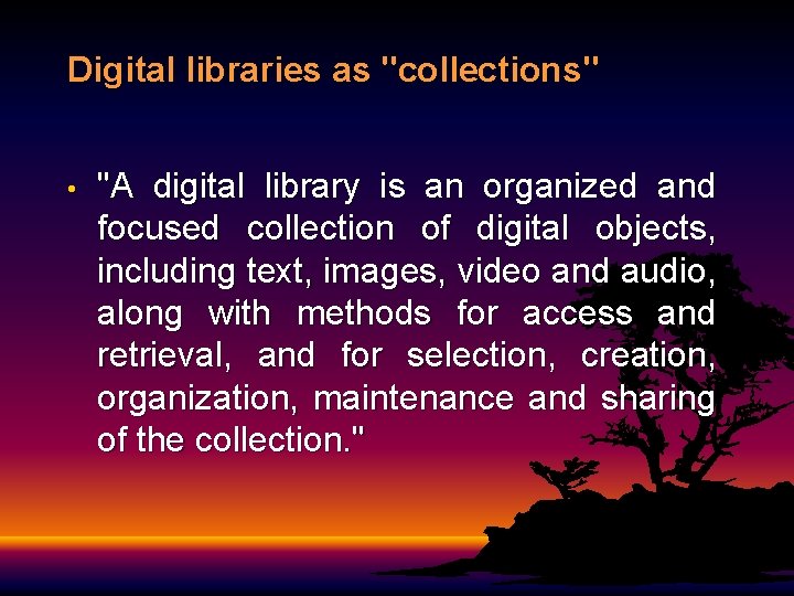 Digital libraries as "collections" • "A digital library is an organized and focused collection