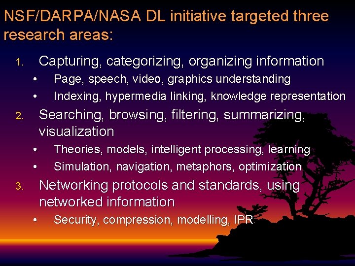 NSF/DARPA/NASA DL initiative targeted three research areas: Capturing, categorizing, organizing information 1. • •