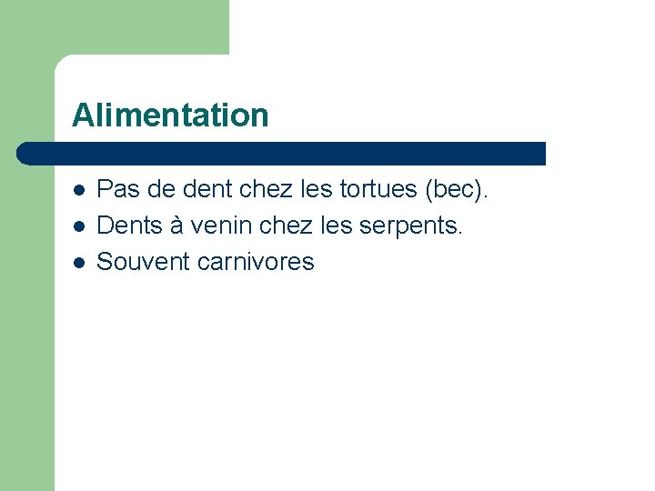 Alimentation l l l Pas de dent chez les tortues (bec). Dents à venin