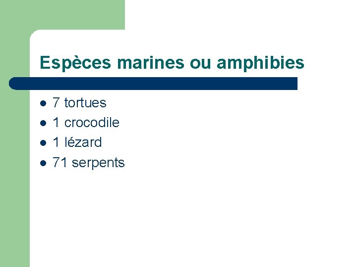 Espèces marines ou amphibies l l 7 tortues 1 crocodile 1 lézard 71 serpents